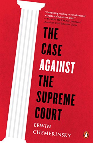 The Case Against the Supreme Court by Erwin Chemerinsky (Book Review)